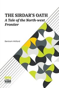 bokomslag The Sirdar s Oath: A Tale Of The North-West Frontier