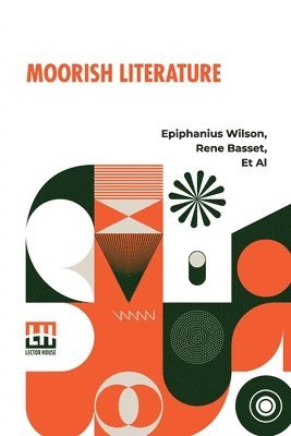 bokomslag Moorish Literature: Comprising Romantic Ballads, Tales Of The Berbers, Stories Of The Kabyles, Folk-Lore, And National Traditions Translat