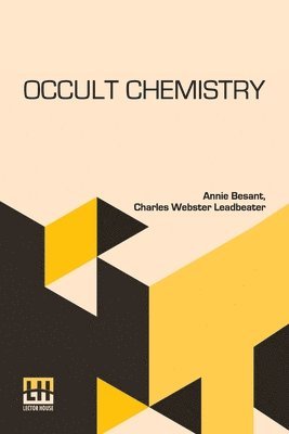 bokomslag Occult Chemistry: Clairvoyant Observations On The Chemical Elements, Revised Edition Edited By A. P. Sinnett