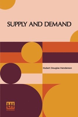 Hubert Douglas Henderson - Supply And Demand: With An Introduction By J.M. Keynes, Häftad