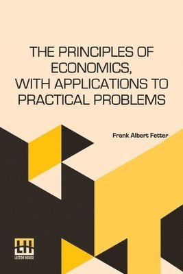 bokomslag The Principles Of Economics, With Applications To Practical Problems