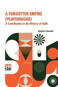 bokomslag A Forgotten Empire (Vijayanagar): A Contribution To The History Of India