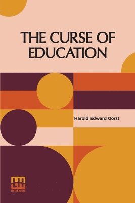 Harold Edward Gorst - The Curse Of Education, Häftad