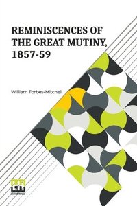 bokomslag Reminiscences Of The Great Mutiny, 1857-59: Including The Relief, Siege, And Capture Of Lucknow, And The Campaigns In Rohilcund And Oude