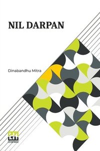 bokomslag Nil Darpan: Or The Indigo Planting Mirror, A Drama. Translated From The Bengali By A Native.