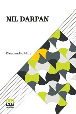 bokomslag Nil Darpan: Or The Indigo Planting Mirror, A Drama. Translated From The Bengali By A Native.