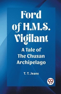 bokomslag Ford of H.M.S. VigilantA Tale of the Chusan Archipelago (Edition2023)