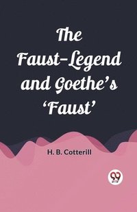 bokomslag The Faust-Legend and Goethe's 'Faust'