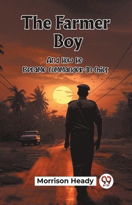 Morrison Heady - Farmer BoyAnd How He Became Commander-In-Chief (Edition2023), Häftad