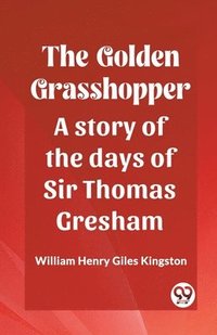 bokomslag Golden GrasshopperA story of the days of Sir Thomas Gresham (Edition2023)