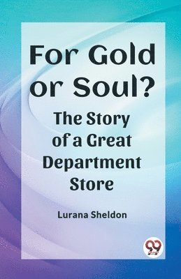 bokomslag For Gold or Soul?The Story of a Great Department Store (Edition2023)