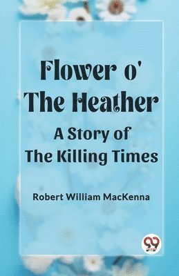 Flower o' the HeatherA Story of the Killing Times (Edition2023) 1