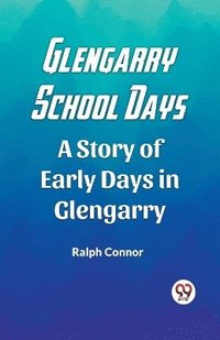 bokomslag Glengarry School DaysA Story of Early Days in Glengarry (Edition2023)