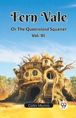 bokomslag Fern Vale Or The Queensland Squatter Vol. III (Edition2023)