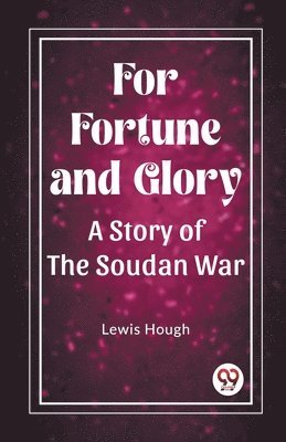 bokomslag For Fortune and GloryA Story of the Soudan War (Edition2023)