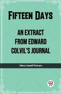 bokomslag Fifteen Days An Extract From Edward Colvil'S Journal