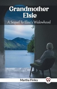 bokomslag Grandmother ElsieA Sequel To Elsie's Widowhood (Edition2023)