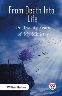 bokomslag From Death Into LifeOr Twenty Years of My Ministry (Edition2023)