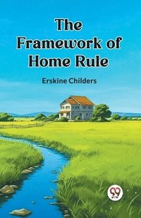 bokomslag The Framework of Home Rule