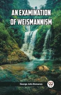 bokomslag An Examination of Weismannism (Edition2023)