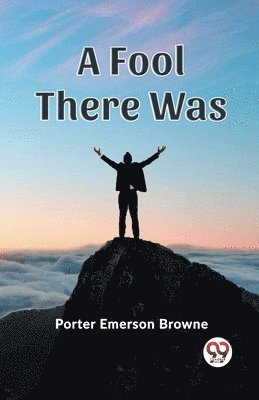 Porter Emerson Browne - Fool There Was (Edition2023), Häftad