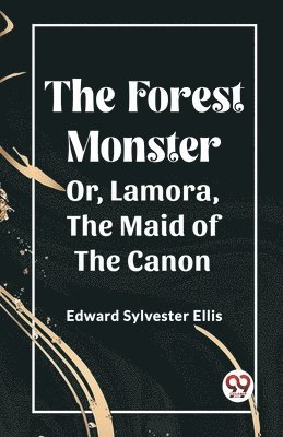 bokomslag The Forest MonsterOr, Lamora, the Maid of the Canon (Edition2023)