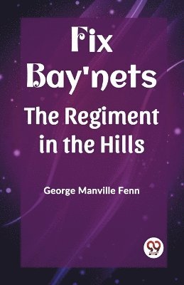 bokomslag Fix Bay'netsThe Regiment in the Hills (Edition2023)