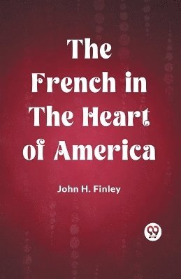 bokomslag The French in the Heart of America (Edition2023)