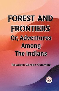 bokomslag Forest and Frontiers Or, Adventures Among the Indians