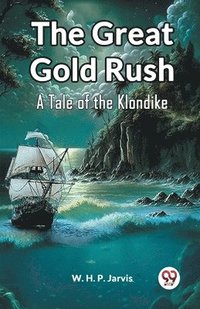 bokomslag The Great Gold RushA Tale of the Klondike (Edition2023)