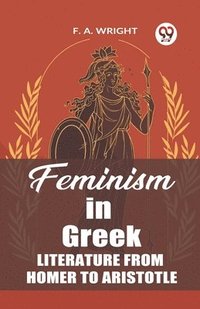 bokomslag Feminism in Greek Literature from Homer to Aristotle