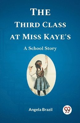bokomslag Third Class at Miss Kaye'sA School Story (Edition2023)