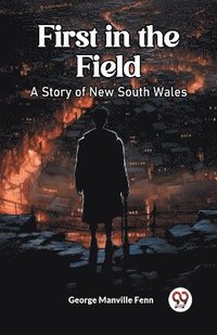 bokomslag First in the FieldA Story of New South Wales (Edition2023)