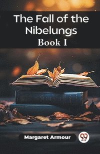 bokomslag The Fall of the Nibelungs Book I