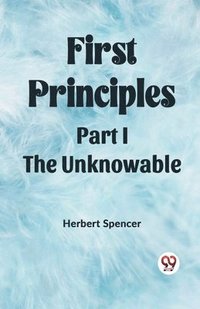 bokomslag First PrinciplesPart I.-The Unknowable (Edition2023)