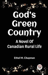 bokomslag God'S Green CountryA Novel Of Canadian Rural Life (Edition2023)