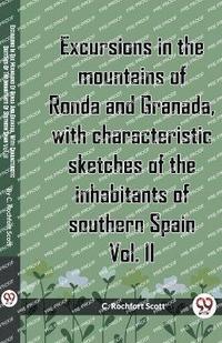 bokomslag Excursions in the mountains of Ronda and Granada, with characteristic sketches of the inhabitants of southern Spain Vol. II (Edition2023)