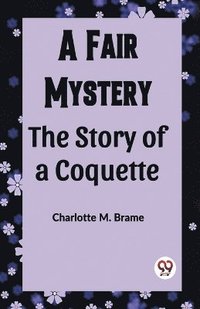 bokomslag A Fair Mystery The Story of a Coquette (Edition2023)