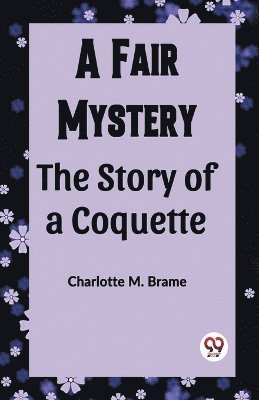 Fair Mystery The Story of a Coquette (Edition2023)