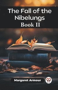 bokomslag The Fall of the Nibelungs Book II