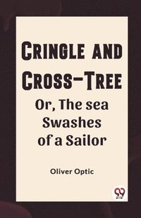 bokomslag Cringle and cross-tree Or, the sea swashes of a sailor