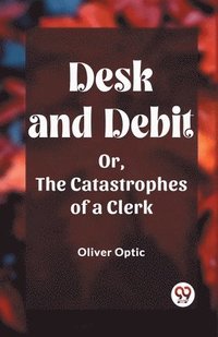 bokomslag Desk and DebitOr, The Catastrophes of a Clerk (Edition2023)