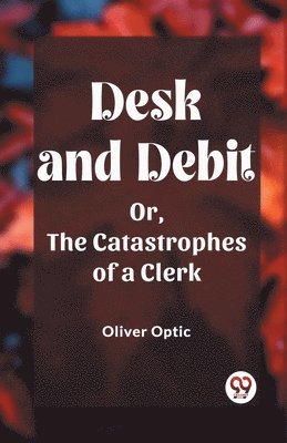 bokomslag Desk and DebitOr, The Catastrophes of a Clerk (Edition2023)