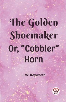 The Golden Shoemaker Or, &quot;Cobbler&quot; Horn 1