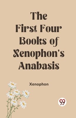 bokomslag First Four Books of Xenophon's Anabasis (Edition2023)