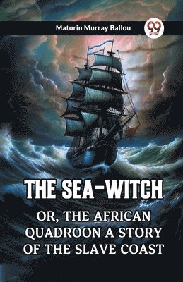 bokomslag Sea-WitchOr, The African Quadroon: A Story of the Slave Coast (Edition2023)
