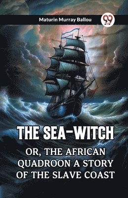 bokomslag The Sea-Witch Or, The African Quadroon A Story Of The Slave Coast