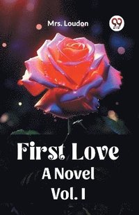 bokomslag First Love A Novel Vol. I