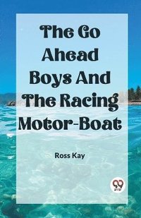 bokomslag The Go Ahead Boys And The Racing Motor-Boat