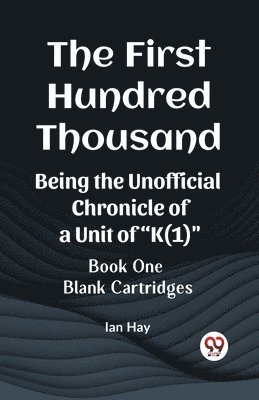 bokomslag The First Hundred ThousandBeing the Unofficial Chronicle of a Unit of &quot;K(1)&quot; BOOK ONE BLANK CARTRIDGES (Edition2023)